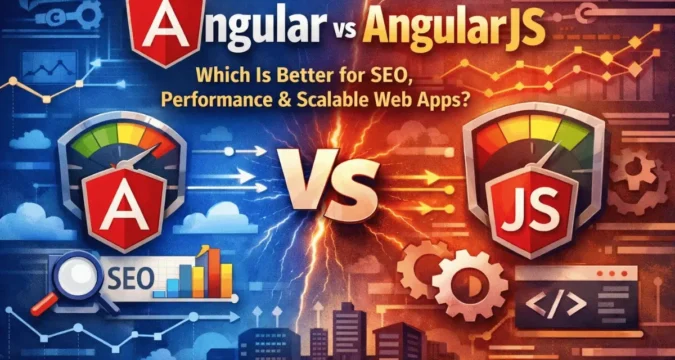 Angular vs AngularJS: Which Is Better for SEO, Performance & Scalable Web Apps?